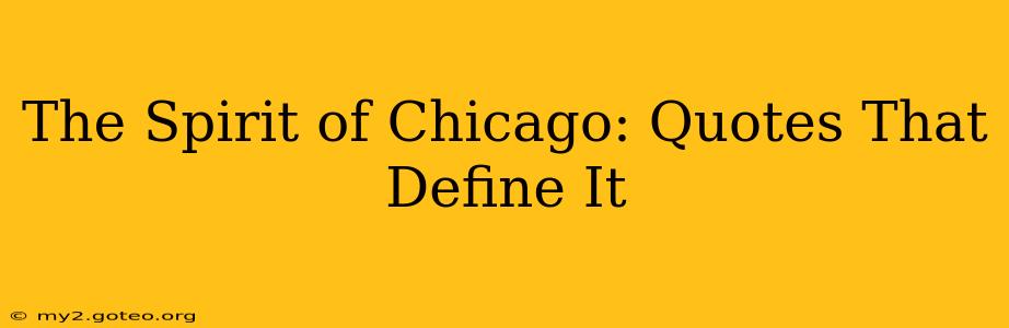 The Spirit of Chicago: Quotes That Define It
