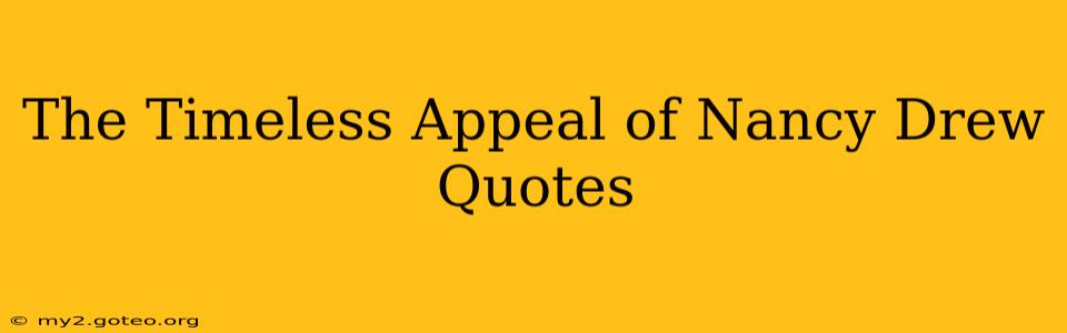 The Timeless Appeal of Nancy Drew Quotes