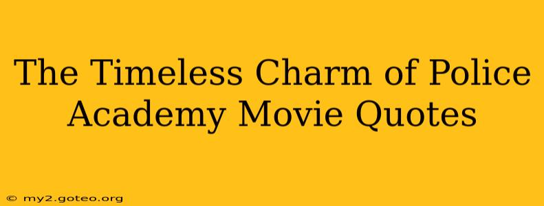 The Timeless Charm of Police Academy Movie Quotes
