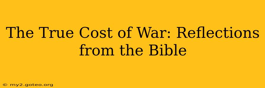 The True Cost of War: Reflections from the Bible