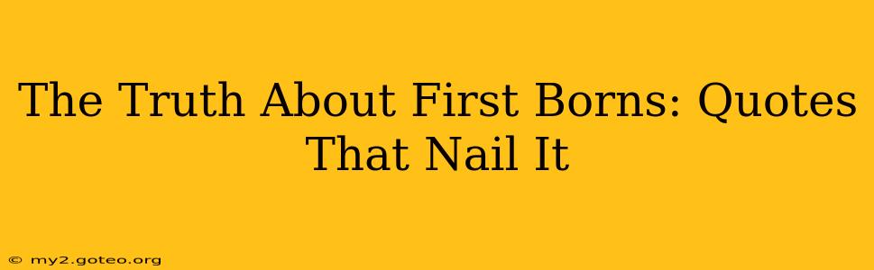 The Truth About First Borns: Quotes That Nail It