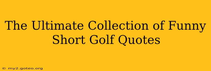 The Ultimate Collection of Funny Short Golf Quotes