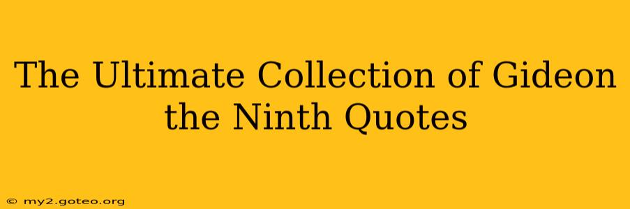 The Ultimate Collection of Gideon the Ninth Quotes