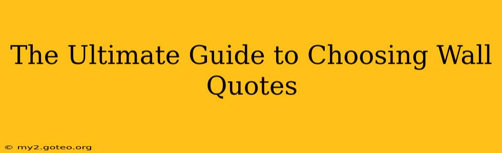 The Ultimate Guide to Choosing Wall Quotes