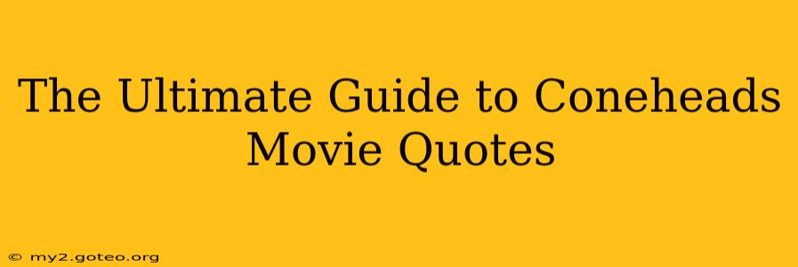 The Ultimate Guide to Coneheads Movie Quotes