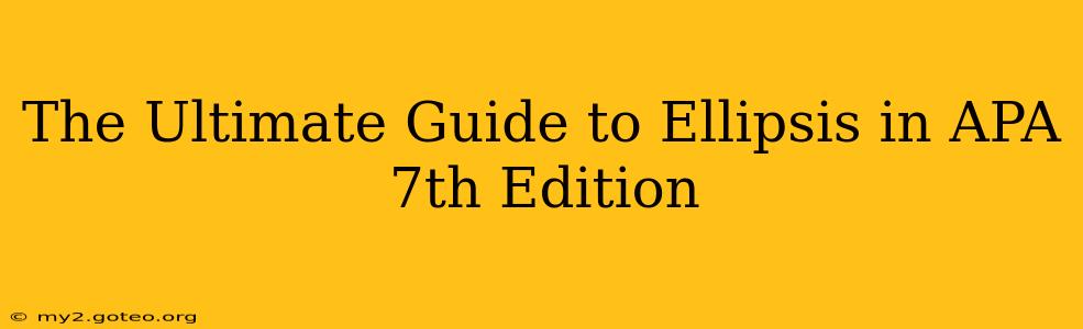 The Ultimate Guide to Ellipsis in APA 7th Edition