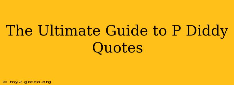 The Ultimate Guide to P Diddy Quotes