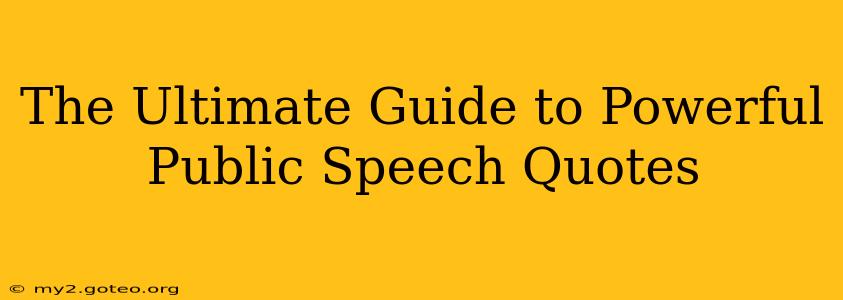 The Ultimate Guide to Powerful Public Speech Quotes