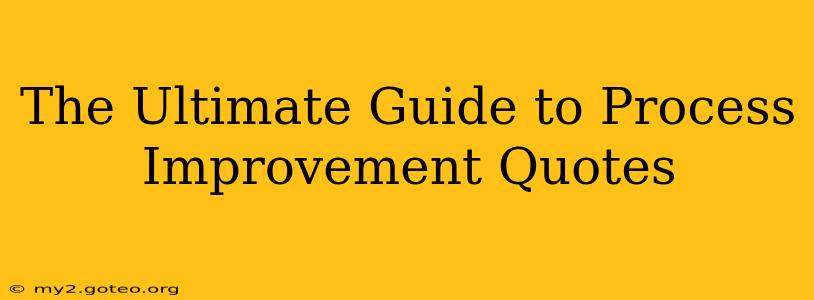 The Ultimate Guide to Process Improvement Quotes