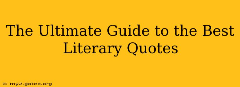 The Ultimate Guide to the Best Literary Quotes