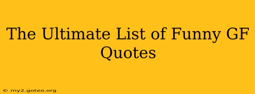 The Ultimate List of Funny GF Quotes