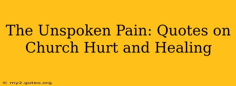 The Unspoken Pain: Quotes on Church Hurt and Healing