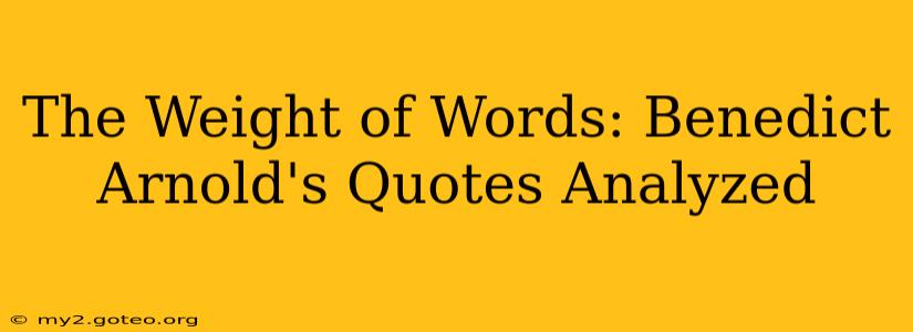 The Weight of Words: Benedict Arnold's Quotes Analyzed