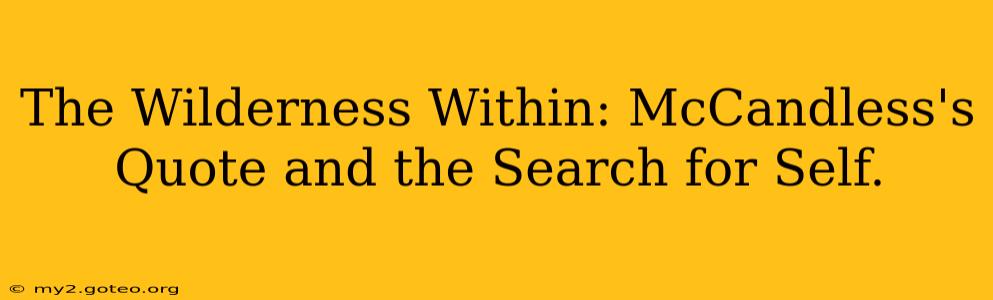 The Wilderness Within: McCandless's Quote and the Search for Self.