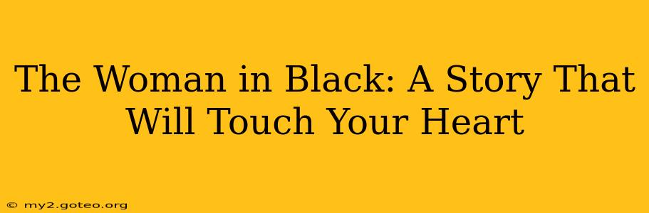 The Woman in Black: A Story That Will Touch Your Heart