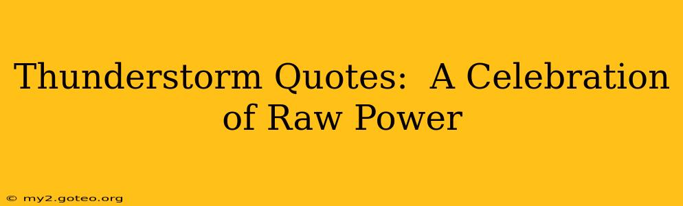 Thunderstorm Quotes:  A Celebration of Raw Power