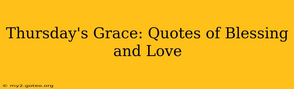 Thursday's Grace: Quotes of Blessing and Love