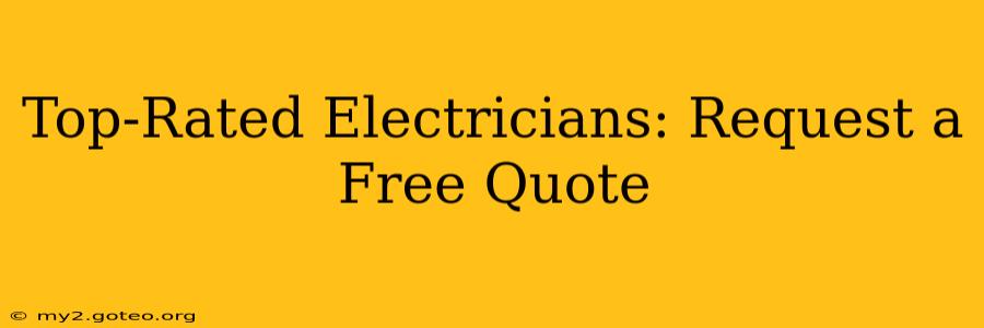 Top-Rated Electricians: Request a Free Quote