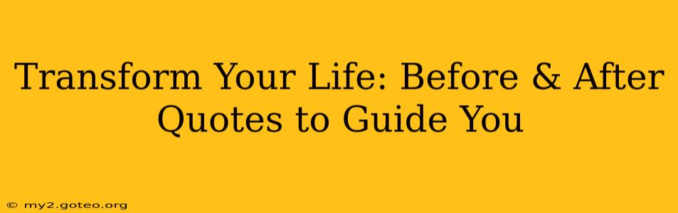 Transform Your Life: Before & After Quotes to Guide You