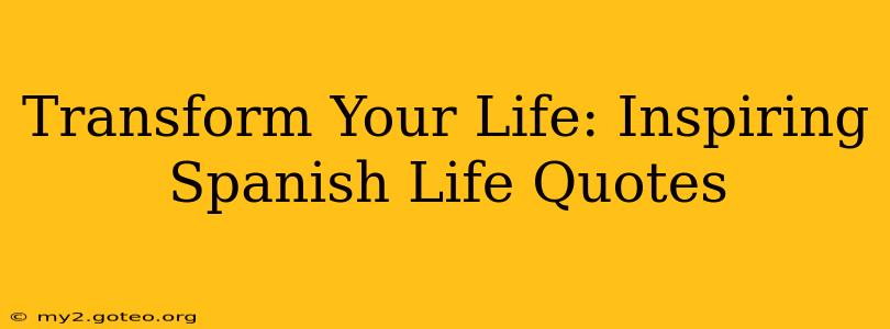 Transform Your Life: Inspiring Spanish Life Quotes