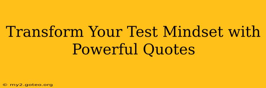 Transform Your Test Mindset with Powerful Quotes