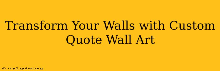 Transform Your Walls with Custom Quote Wall Art