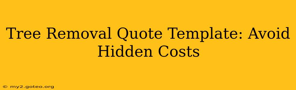 Tree Removal Quote Template: Avoid Hidden Costs