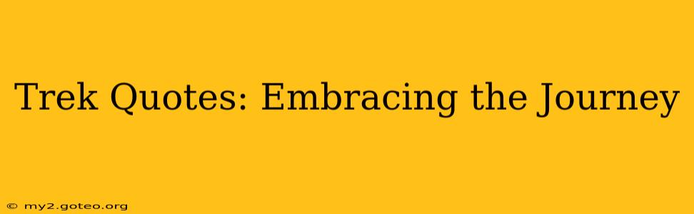 Trek Quotes: Embracing the Journey