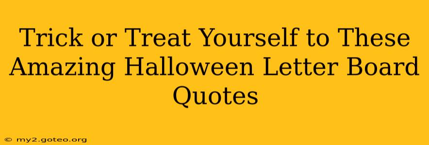 Trick or Treat Yourself to These Amazing Halloween Letter Board Quotes