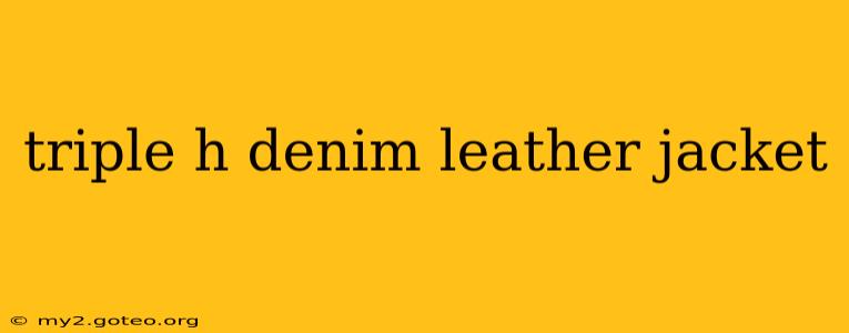 triple h denim leather jacket