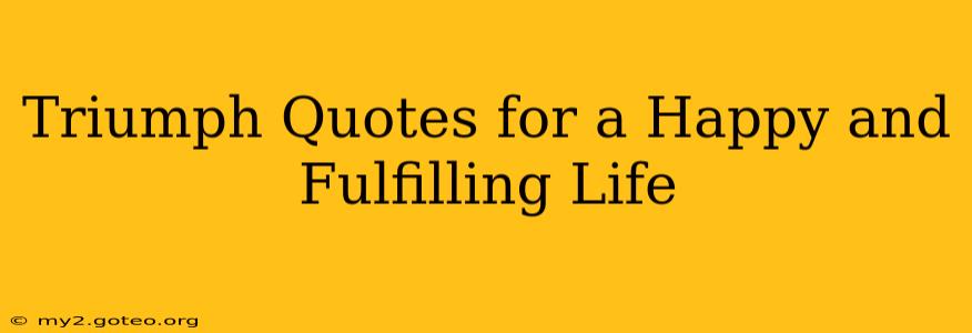 Triumph Quotes for a Happy and Fulfilling Life