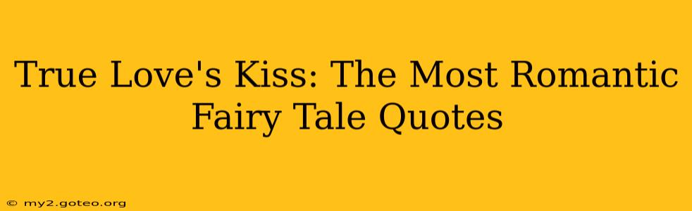 True Love's Kiss: The Most Romantic Fairy Tale Quotes