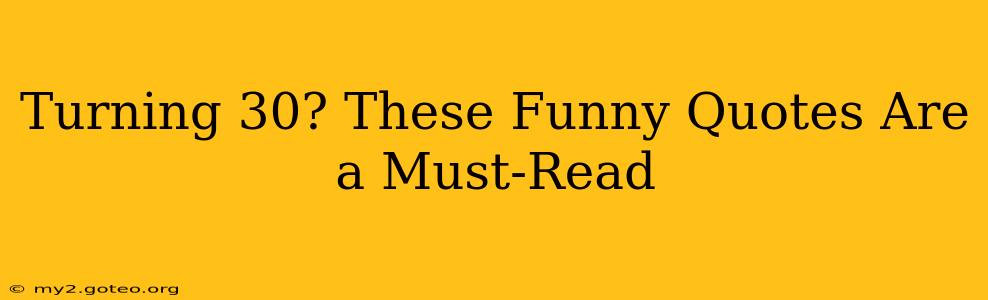 Turning 30? These Funny Quotes Are a Must-Read