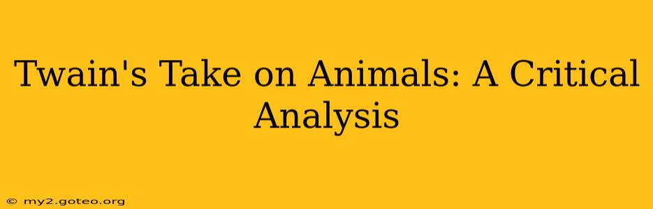 Twain's Take on Animals: A Critical Analysis