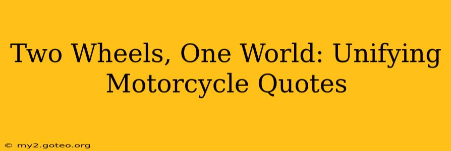 Two Wheels, One World: Unifying Motorcycle Quotes