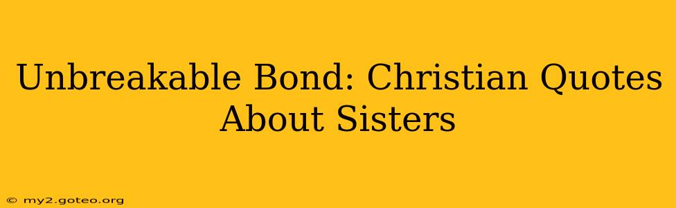 Unbreakable Bond: Christian Quotes About Sisters