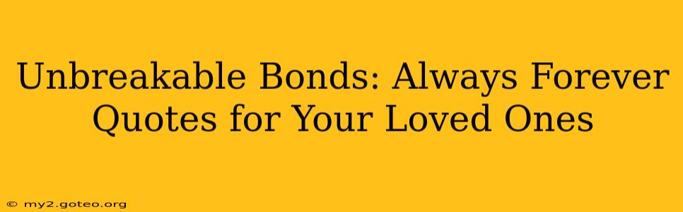 Unbreakable Bonds: Always Forever Quotes for Your Loved Ones