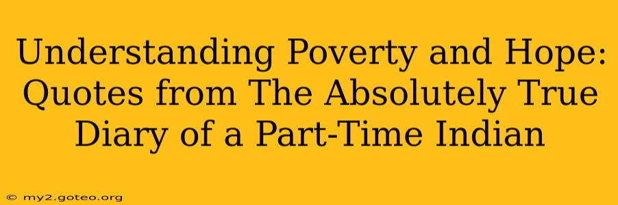 Understanding Poverty and Hope: Quotes from The Absolutely True Diary of a Part-Time Indian