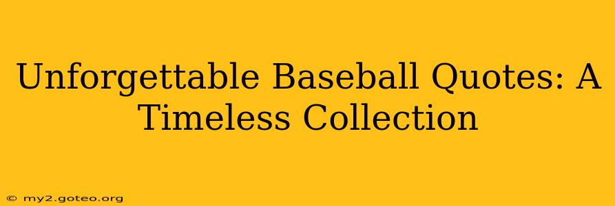 Unforgettable Baseball Quotes: A Timeless Collection