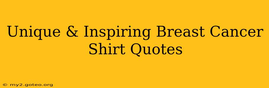 Unique & Inspiring Breast Cancer Shirt Quotes