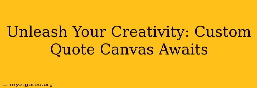 Unleash Your Creativity: Custom Quote Canvas Awaits
