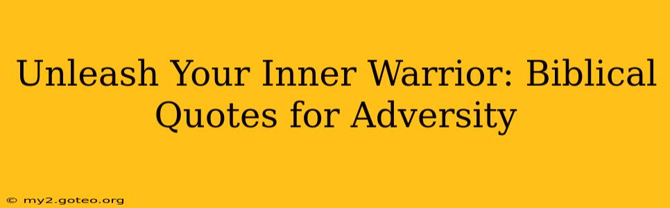 Unleash Your Inner Warrior: Biblical Quotes for Adversity