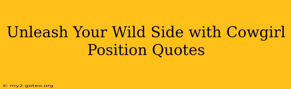 Unleash Your Wild Side with Cowgirl Position Quotes Unleash Your Wild Side with Cowgirl Position Quotes