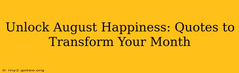 Unlock August Happiness: Quotes to Transform Your Month