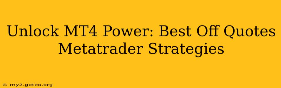 Unlock MT4 Power: Best Off Quotes Metatrader Strategies