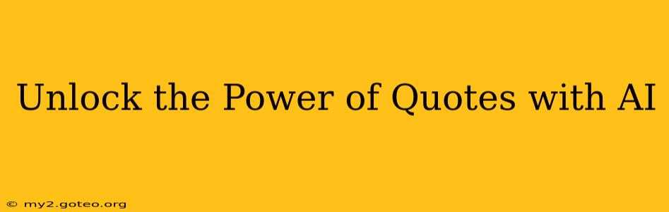 Unlock the Power of Quotes with AI