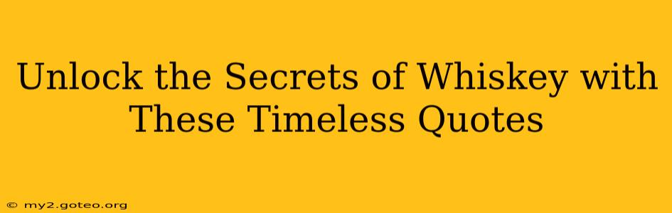 Unlock the Secrets of Whiskey with These Timeless Quotes