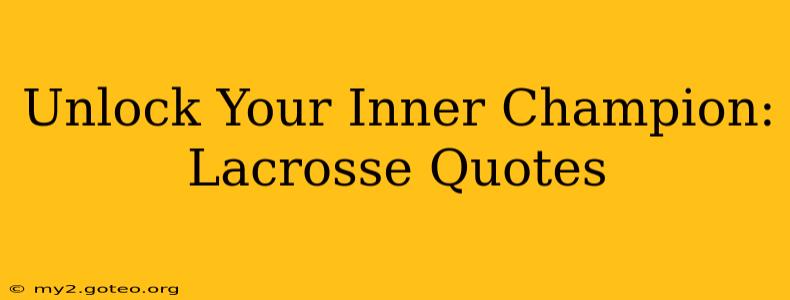 Unlock Your Inner Champion: Lacrosse Quotes