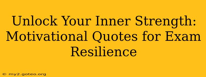 Unlock Your Inner Strength: Motivational Quotes for Exam Resilience