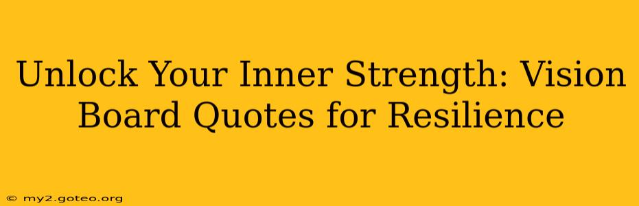 Unlock Your Inner Strength: Vision Board Quotes for Resilience